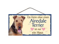 Holzschild - Ein Heim ohne einen Airedale Terrier ist nur...