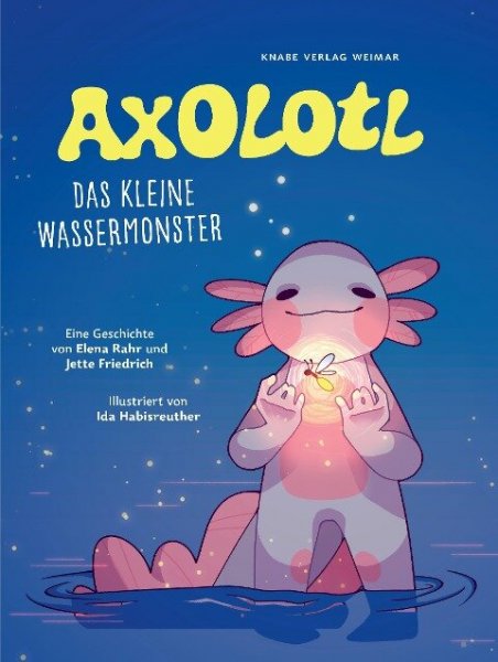 Rahr/Friedrich - Axolotl, das kleine Wassermonster